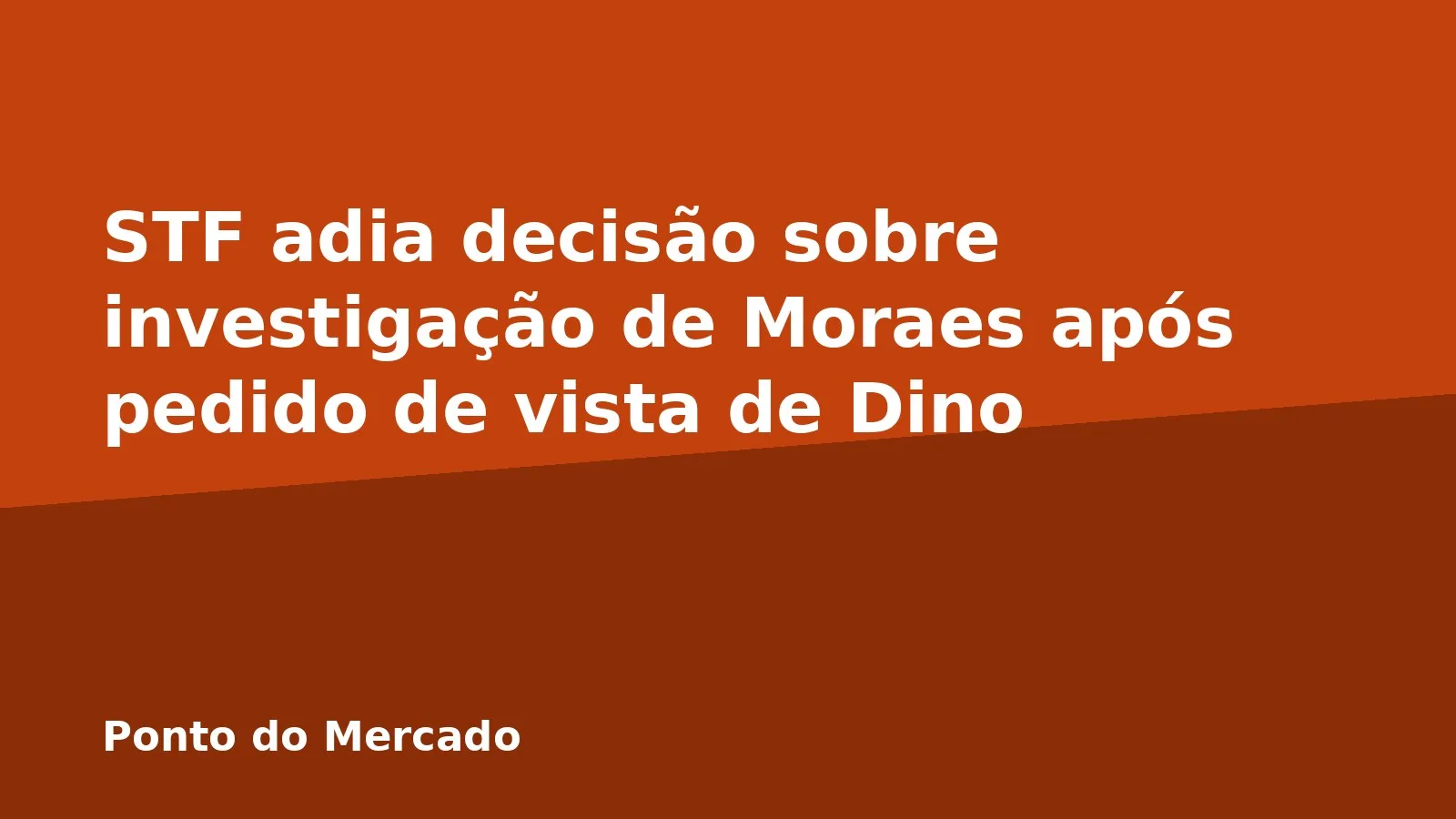 STF adia decisão sobre investigação de Moraes após pedido de vista de Dino